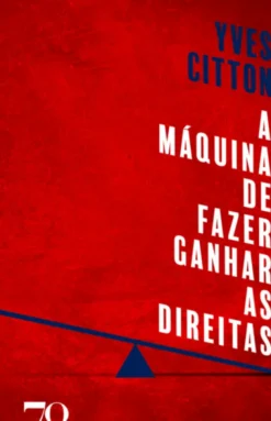 A Máquina de Fazer Ganhar as Direitas