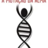A Mutação da Alma