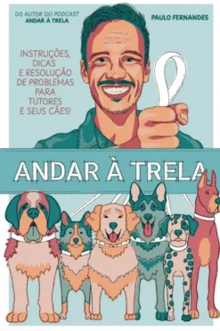 Andar à Trela - Instruções, Dicas e Resolução de Problemas para Tutores e seus Cães