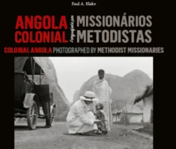 Angola Colonial fotografada por Missionários Metodistas