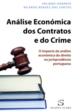 Análise Económica dos Contratos e do Crime - O Impacto da Análise Económica do Direito na Jurisprudência Portuguesa