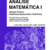 Análise Matemática I - Resumo Teórico, Exercícios Resolvidos e Propostos