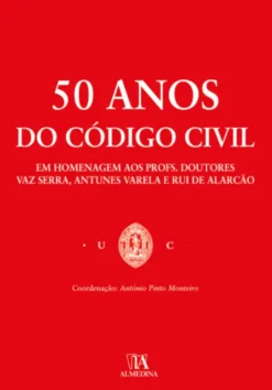 50 anos do Código Civil - Em Homenagem aos Profs. Doutores Vaz Serra, Antunes Varela eRui de Alarcão