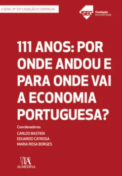 111 Anos: Por Onde Andou e para Onde Vai a Economia Portuguesa?