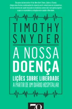 A Nossa Doença - Lições sobre Liberdade a partir de Um Diário Hospitalar