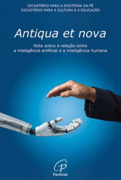 Antiqua et Nova - Nota sobre a Relação entre a Inteligência Artificial e a Inteligência Humana