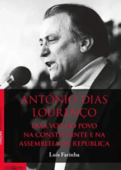 António Dias Lourenço - Uma Voz do Povo na Constituinte e na Assembleia da República