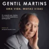 António Gentil Martins - Uma Vida, Muitas Vidas