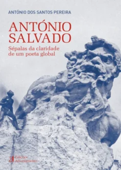 António Salvado - Sépalas da claridade de um poeta global