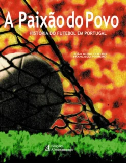 A Paixão do Povo - História do Futebol em Portugal