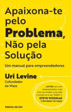 Apaixona-te pelo Problema, Não pela Solução