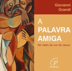 A Palavra Amiga - No Rasto da Voz de Jesus