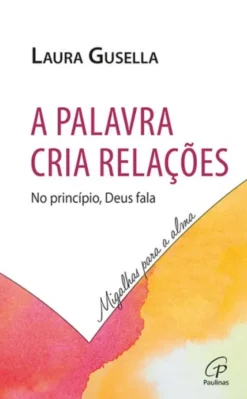 A Palavra Cria Relações - No Princípio, Deus Fala