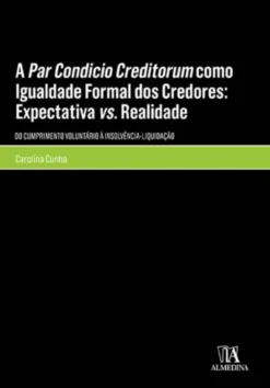 A Par Condicio Creditorum como Igualdade Formal dos Credores: Expectativa vs. Realidade - (Do Cumprimento Voluntário à Insolvência-Liquidação)