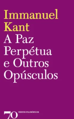 A Paz Perpétua e Outros Opúsculos