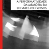 A Performatividade da Memória em Lugares Religiosos