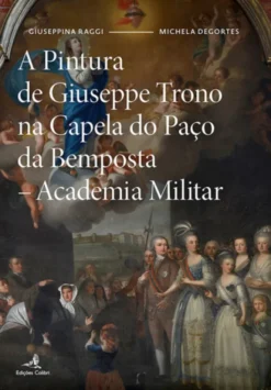 A Pintura de Giuseppe Trono na Capela do Paço da Bemposta - Academia Militar