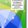 A Política Externa Brasileira nas Eras Cardoso e Lula