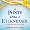 A Ponte para a Eternidade - O Encontro com a Alma Gémea