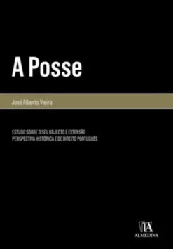 A Posse - Estudo Sobre o seu Objecto e Extensão. Perspectiva Histórica e de Direito Português