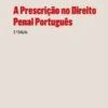 A Prescrição no Direito Penal Português - 2.ª Edição