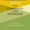 A Presença de Deus nos Caminhos dos Homens - Uma proposta de Pastoral Integrada