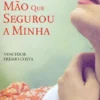 A Primeira Mão Que Segurou a Minha