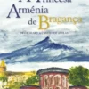 A Princesa Arménia de Bragança - De Geghard a Castro de Avelãs