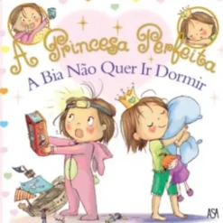 A Princesa Perfeita N.º 2 - A Bia Não Quer Ir Dormir