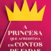 A Princesa que Acreditava em Contos de Fadas