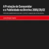 A Proteção do Consumidor e a Publicidade na Diretiva 2005/29/CE - Práticas Comerciais Desleais e Especificidades no Setor Digital