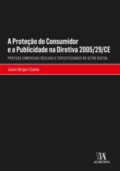 A Proteção do Consumidor e a Publicidade na Diretiva 2005/29/CE - Práticas Comerciais Desleais e Especificidades no Setor Digital