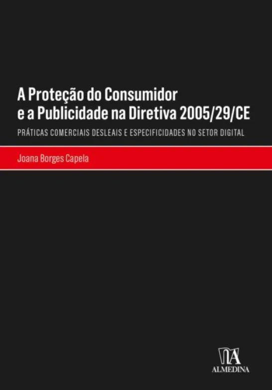 A Proteção do Consumidor e a Publicidade na Diretiva 2005/29/CE - Práticas Comerciais Desleais e Especificidades no Setor Digital