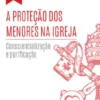 A Proteção dos Menores na Igreja: consciencialização e purificação