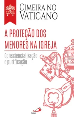 A Proteção dos Menores na Igreja: consciencialização e purificação