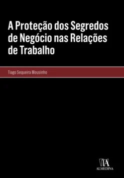 A Proteção dos Segredos de Negócio nas Relações de Trabalho