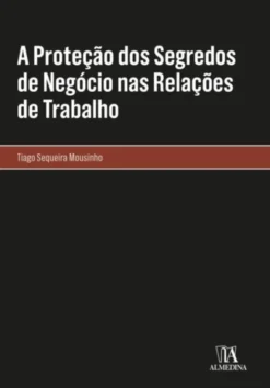A Proteção dos Segredos de Negócio nas Relações de Trabalho
