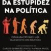 A Psicologia da Estupidez na Política