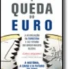 A Queda do Euro - A reinvenção da eurozona e do futuro do investimento global. A história, a crise e o futuro do euro