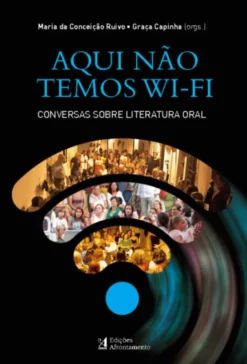 Aqui Não Temos Wi-Fi- Conversas Sobre Literatura Oral