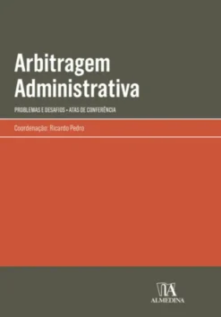 Arbitragem Administrativa - Problemas e Desafios - Atas de Conferência