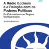 A Rádio Ecclesia e a Relação com os Poderes Políticos - Do colonialismo ao Regime Multipartidário
