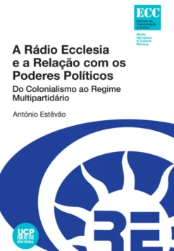 A Rádio Ecclesia e a Relação com os Poderes Políticos - Do colonialismo ao Regime Multipartidário