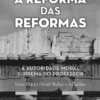 A Reforma das Reformas - A Autoridade Moral Suprema do Professor