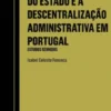 A Reforma do Estado e a Descentralização Administrativa em Portugal - Estudos Reunidos