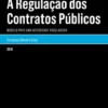A Regulação dos Contratos Públicos - Modelo para uma Autoridade Reguladora
