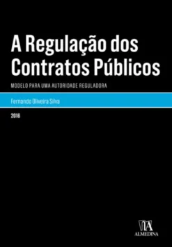 A Regulação dos Contratos Públicos - Modelo para uma Autoridade Reguladora