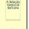 A Relação Negocial Bancária - Conceito e Estrutura