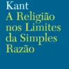 A Religião nos Limites da Simples Razão