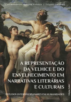 A Representação da Velhice e do Envelhecimento em Narrativas Literárias e Culturais - Estudos Interdisciplinares em Humanidades